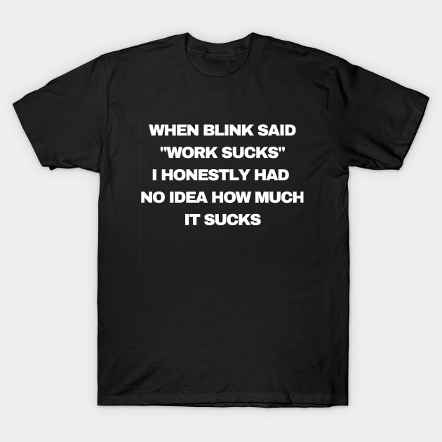 Work Sucks T-Shirt by PitchBlaqk